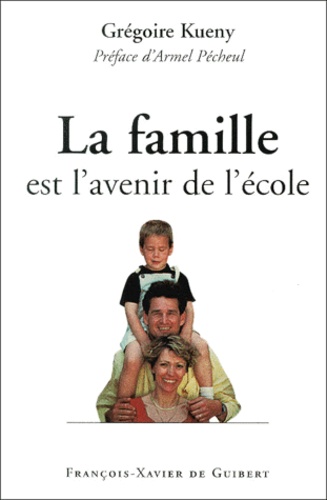 Grégoire Kueny - La Famille Est L'Avenir De L'Ecole.
