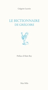 Grégoire Lacroix - Le bictionnaire de Grégoire.