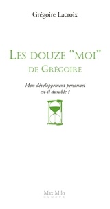 Grégoire Lacroix - Les douze "Moi" de Grégoire - Mon développement personnel est-il durable ?.