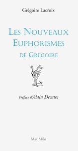 Grégoire Lacroix - Les nouveaux euphorismes de Grégoire.