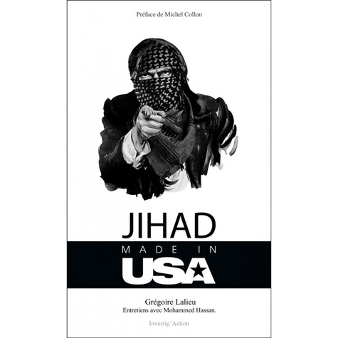 Jihad Made in USA. Comment les Etats-Unis utilisent l'islamisme pour remodeler le Grand Moyen-Orient