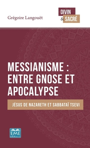 Messianisme : entre gnose et apocalypse. Jésus de Nazareth et Sabbataï Tsevi