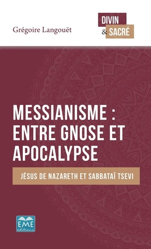 Gregoire Langouet - Messianisme : entre gnose et apocalypse - Jésus de Nazareth et Sabbataï Tsevi.