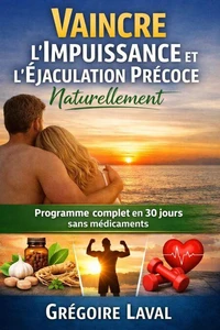 Vaincre l’Impuissance et l’Éjaculation Précoce Naturellement