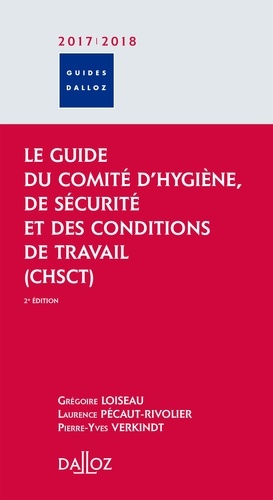 Grégoire Loiseau et Laurence Pécaut-Rivolier - Le guide du Comité d'Hygiène, de Sécurité et des Conditions de Travail (CHSCT).