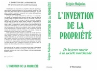 Grégoire Madjarian - L'invention de la propriété - De la terre sacrée à la société marchande.