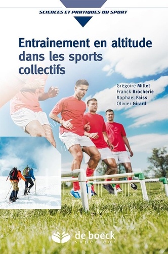 Grégoire Millet et Franck Brocherie - Entraînement en altitude dans les sports collectifs - Aptitude aérobie et répétition de sprints.