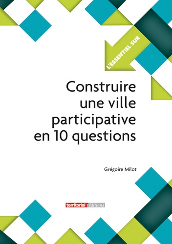 Grégoire Milot - Construire une ville participative en 10 questions.