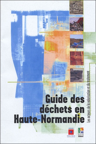 Grégoire Milot - Guide des déchets en Haute-Normandie - Les acteurs de la valorisation et du traitement.