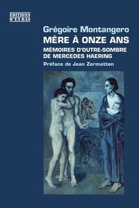 Grégoire Montangero - Mère à onze ans - Mémoires d'outre-sombre de Mercedes Haering.