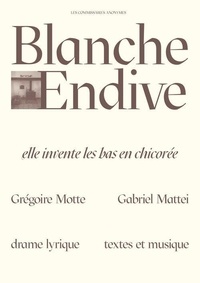 Grégoire Motte et Gabriel Mattei - Blanche Endive - Elle invente les bas de chicorée.