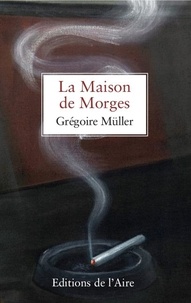 Grégoire Müller - La maison des Morges.