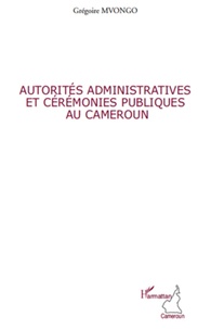 Grégoire Mvongo - Autorités administratives et cérémonies publique au Cameroun.
