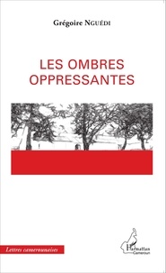 Grégoire Nguédi - Les ombres oppressantes.