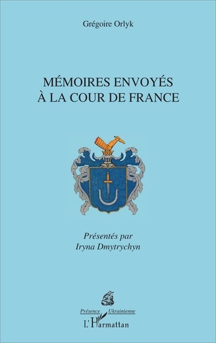 Grégoire Orlyk - Mémoires envoyés à la cour de France.
