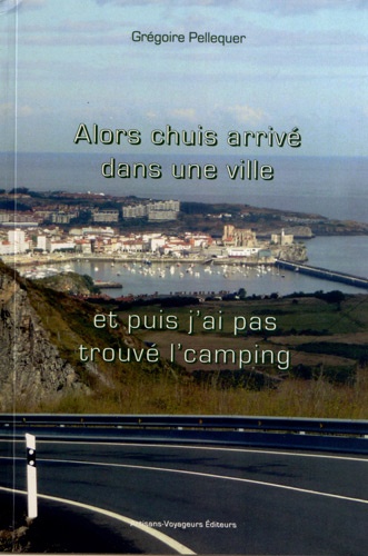 Grégoire Pellequer - Alors chuis arrivé dans une ville, et puis j'ai pas trouvé l'camping....