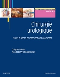 Grégoire Robert et Nicolas Barry Delongchamps - Chirurgie urologique - Voies d'abord et interventions courantes.