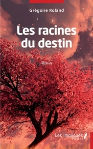 Téléchargement gratuit de livres complets en pdf Les racines du destin DJVU FB2 par Grégoire Roland 9782384175406 (French Edition)