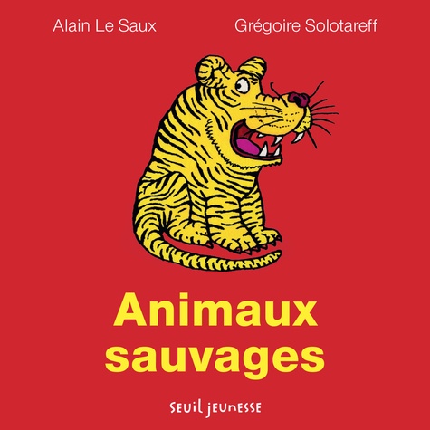 Grégoire Solotareff et Alain Le Saux - Animaux sauvages.