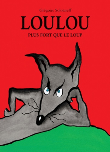 Grégoire Solotareff - Loulou plus fort que le loup.