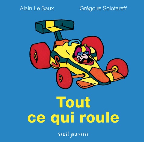 Grégoire Solotareff et Alain Le Saux - Tout ce qui roule.
