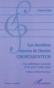 Les dernières oeuvres de Dimitri Chostakovitch. Une esthétique musicale de la mort (1969-1975)