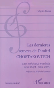 Les Dernieres Oeuvres De Dimitri Chostakovitch. Une Esthetique Musicale De La Mort (1969-1975)