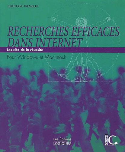 Grégoire Tremblay - Recherches Efficaces Dans Internet. Les Cles De La Reussite.