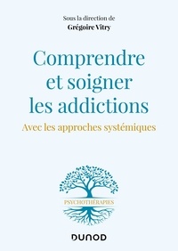 Grégoire Vitry - Comprendre et soigner les addictions - Avec les approches systémiques.