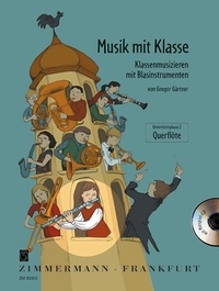 Gregor Gärtner et Ulrike Müller - Musik mit Klasse  : Musik  mit Klasse - Klassenmusizieren mit Blasinstrumenten. flute..