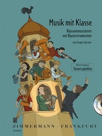 Gregor Gärtner et Ulrike Müller - Musik mit Klasse  : Musik  mit Klasse - Klassenmusizieren mit Blasinstrumenten Unterrichtsphase 2. tenor saxophone..