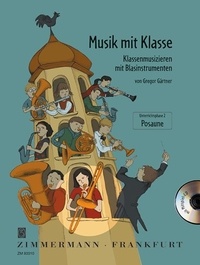Gregor Gärtner et Ulrike Müller - Musik mit Klasse  : Musik  mit Klasse - Klassenmusizieren mit Blasinstrumenten Unterrichtsphase 2. trombone..