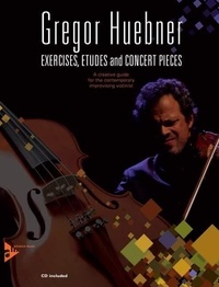 Gregor Huebner - Exercises, Etudes and Concert Pieces - A Creative Guide for the Contemporary Improvising Violinist. violin. Méthode..