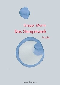 Gregor Martin - Das Stempelwerk - Drucke.