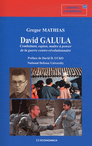David Galula. Combattant, espion, maître à penser de la guerre contre-révolutionnaire