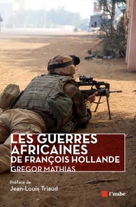 Gregor Mathias - Les guerres africaines de François Hollande.