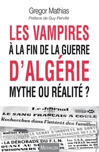 Gregor Mathias - Les vampires à la fin de la guerre d'Algérie, mythe ou réalité ?.