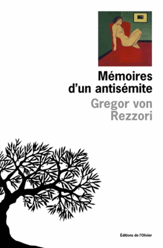Gregor von Rezzori - Memoires D'Un Antisemite.