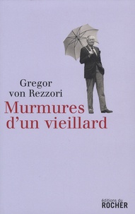 Gregor von Rezzori - Murmures d'un vieillard - Un compte rendu.
