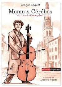 Grégori Baquet et Ludovic Pozas - Momo et Cérébos - Une biographie de Maurice Baquet.