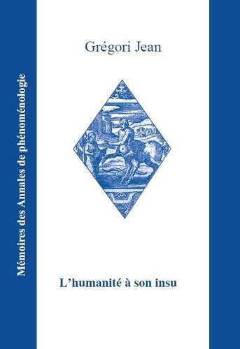 L'humanité à son insu - Phénoménologie,... de Grégori Jean - Grand Format -  Livre - Decitre