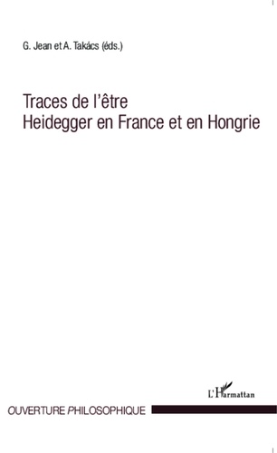 Grégori Jean et Adam Takacs - Traces de l'être Heidegger en France et en Hongrie.