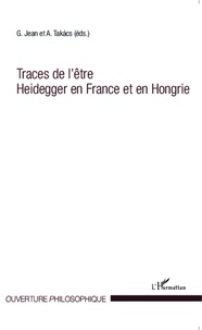 Grégori Jean et Adam Takacs - Traces de l'être Heidegger en France et en Hongrie.