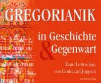 Gregorianik in Geschichte und Gegenwart - Eine Lehrschau von Godehard Joppich.