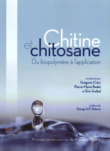 Grégorio Crini et Pierre-Marie Badot - Chitine et chitosane - Du biopolymère à l'application.