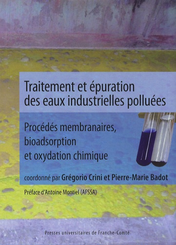Grégorio Crini et Pierre-Marie Badot - Traitement et épuration des eaux industrielles polluées - Procédés membranaires, bioadsorption et oxydation chimique.