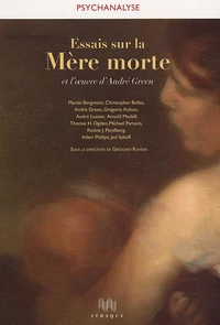 Essais sur La Mère morte et l'oeuvre d'André Green