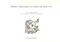 Gregorio Salinero - Maîtres, domestiques et esclaves du Siècle d'or - Les relations de dépendance à Trujillo au XVIe siècle.