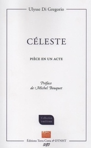Gregorio ulysse Di et De michel bouquet Préface - Celeste - Pièce en un acte, Préface de Michel Bouquet.