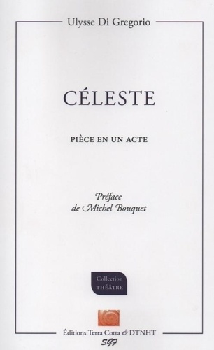 Gregorio ulysse Di et De michel bouquet Préface - Celeste - Pièce en un acte, Préface de Michel Bouquet.